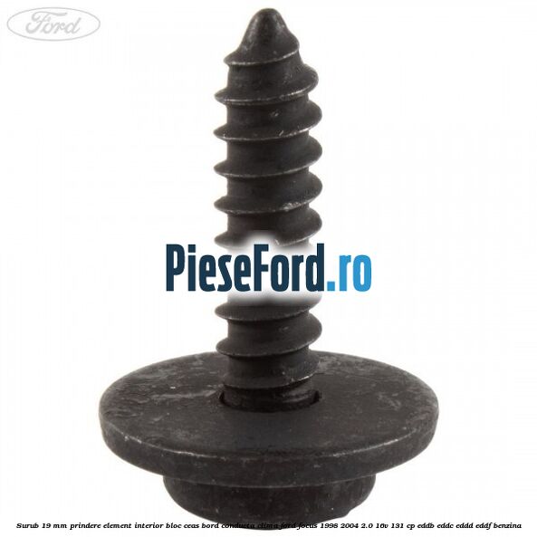 Surub 19 mm prindere element interior bloc ceas bord conducta clima Ford Focus 1998-2004 2.0 16V 131 cp EDDB, EDDC, EDDD, EDDF benzina