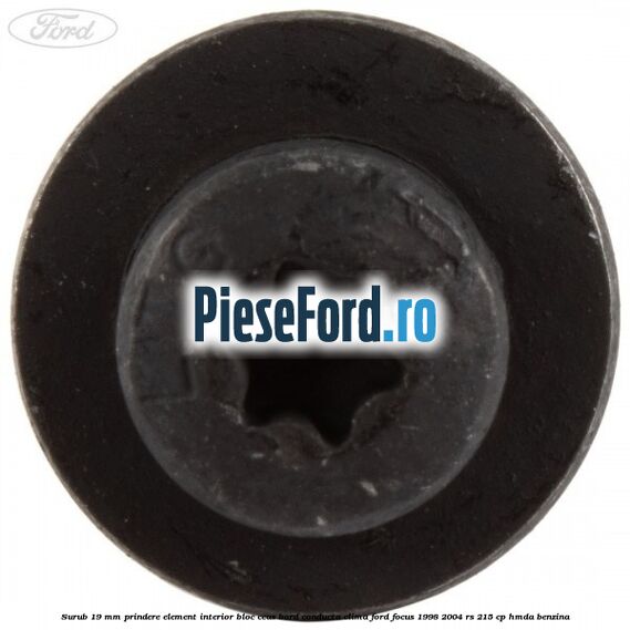 Surub 19 mm prindere element interior bloc ceas bord conducta clima Ford Focus 1998-2004 RS 215 cp HMDA benzina