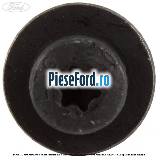 Surub 19 mm prindere element interior bloc ceas bord conducta clima Ford Focus 2004-2007 1.4 80 cp ASDA, ASDB benzina