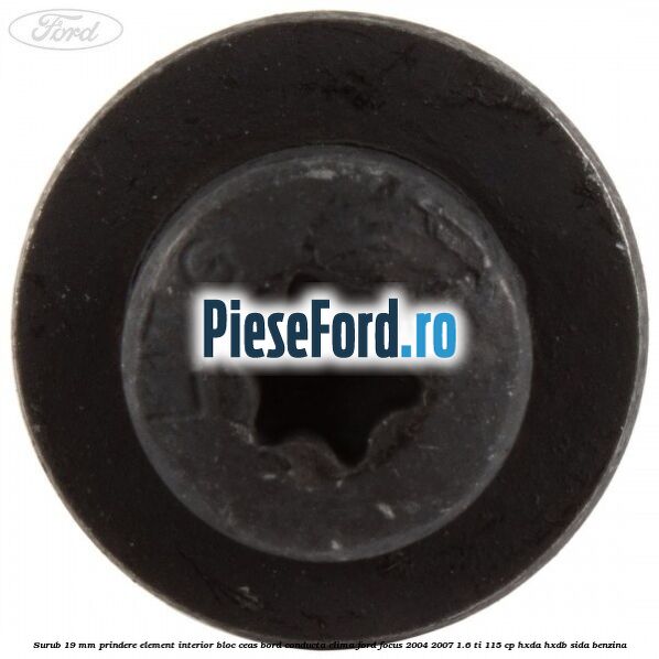 Surub 19 mm prindere element interior bloc ceas bord conducta clima Ford Focus 2004-2007 1.6 Ti 115 cp Surub 19 mm prindere element interior bloc ceas bord conducta clima Ford Focus 2004-2007 1.6 Ti 115 cp HXDA, HXDB, SIDA benzina