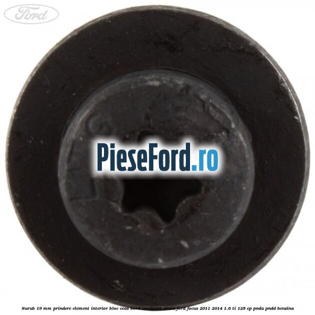 Surub 19 mm prindere element interior bloc ceas bord conducta clima Ford Focus 2011-2014 1.6 Ti 125 cp PNDA, PNDD benzina