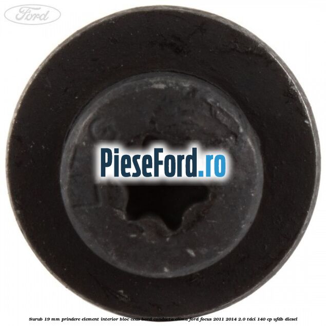 Surub 19 mm prindere element interior bloc ceas bord conducta clima Ford Focus 2011-2014 2.0 TDCi 140 cp UFDB diesel