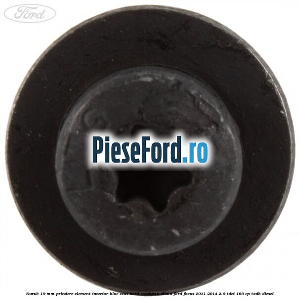 Surub 19 mm prindere element interior bloc ceas bord conducta clima Ford Focus 2011-2014 2.0 TDCi 163 cp TXDB diesel
