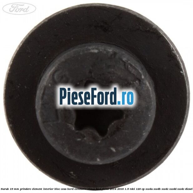 Surub 19 mm prindere element interior bloc ceas bord conducta clima Ford Focus 2014-2018 1.5 TDCi 120 cp XWDA, XWDB, XWDC, XWDD, XWDE diesel