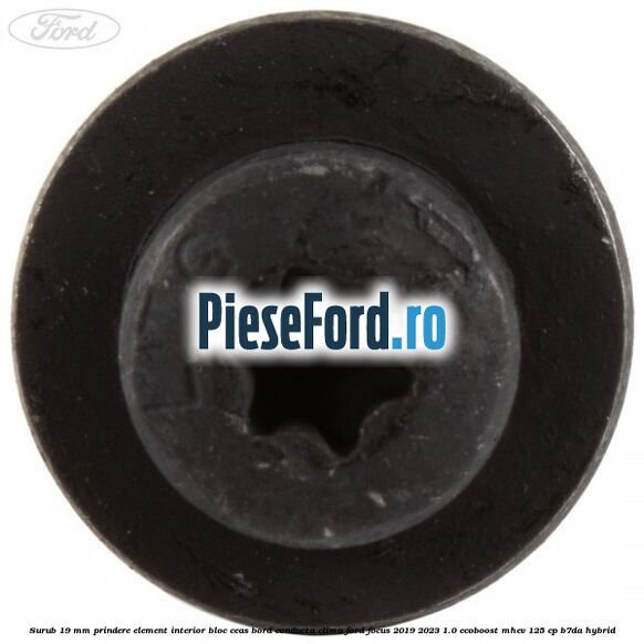 Surub 19 mm prindere element interior bloc ceas bord conducta clima Ford Focus 2019-2023 1.0 EcoBoost mHEV 125 cp Surub 19 mm prindere element interior bloc ceas bord conducta clima Ford Focus 2019-2023 1.0 EcoBoost mHEV 125 cp B7DA Hybrid
