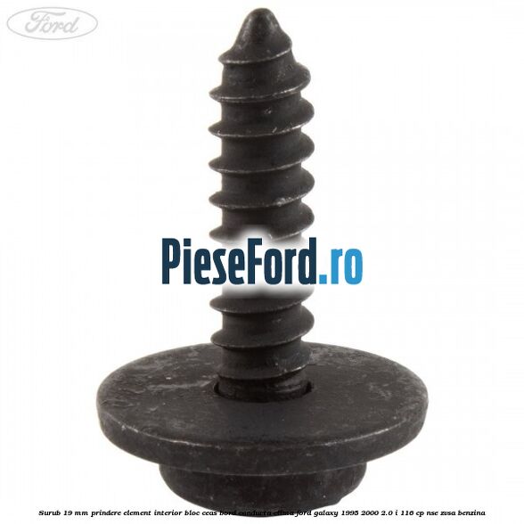 Surub 19 mm prindere element interior bloc ceas bord conducta clima Ford Galaxy 1995-2000 2.0 i 116 cp NSE, ZVSA benzina