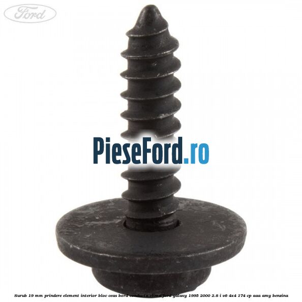 Surub 19 mm prindere element interior bloc ceas bord conducta clima Ford Galaxy 1995-2000 2.8 i V6 4x4 174 cp Surub 19 mm prindere element interior bloc ceas bord conducta clima Ford Galaxy 1995-2000 2.8 i V6 4x4 174 cp AAA, AMY benzina