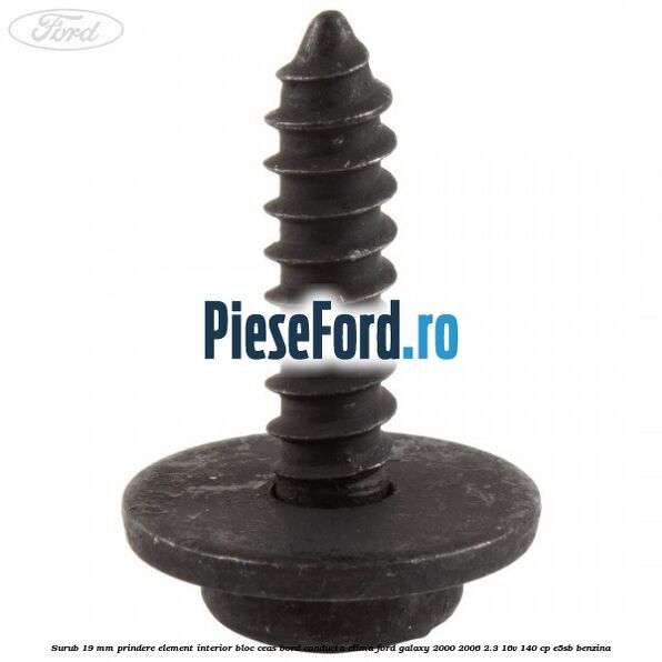 Surub 19 mm prindere element interior bloc ceas bord conducta clima Ford Galaxy 2000-2006 2.3 16V 140 cp E5SB benzina