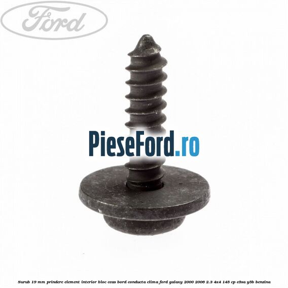 Surub 19 mm prindere element interior bloc ceas bord conducta clima Ford Galaxy 2000-2006 2.3 4x4 145 cp E5SA, Y5B benzina