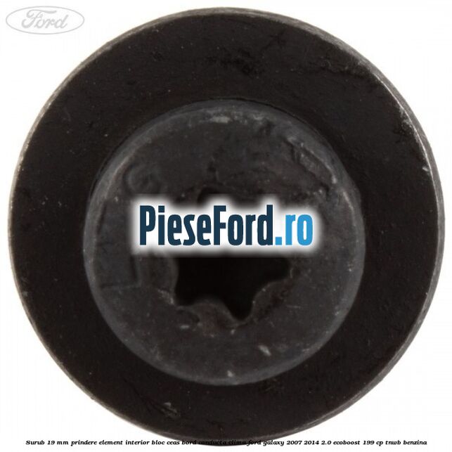 Surub 19 mm prindere element interior bloc ceas bord conducta clima Ford Galaxy 2007-2014 2.0 EcoBoost 199 cp TNWB benzina