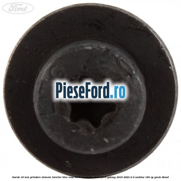 Surub 19 mm prindere element interior bloc ceas bord conducta clima Ford Galaxy 2015-2023 2.0 EcoBlue 150 cp YMCB diesel