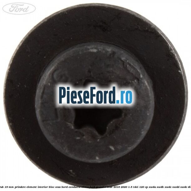 Surub 19 mm prindere element interior bloc ceas bord conducta clima Ford Grand C-Max 2016-2020 1.5 TDCi 120 cp Surub 19 mm prindere element interior bloc ceas bord conducta clima Ford Grand C-Max 2016-2020 1.5 TDCi 120 cp XWDA, XWDB, XWDC, XWDD, XWDE diesel
