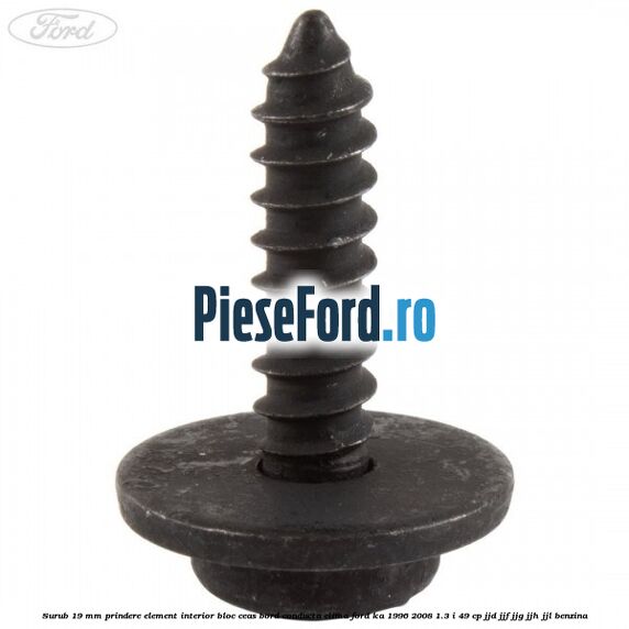 Surub 19 mm prindere element interior bloc ceas bord conducta clima Ford Ka 1996-2008 1.3 i 49 cp JJD, JJF, JJG, JJH, JJL benzina