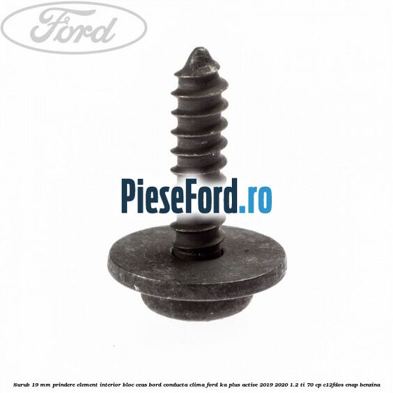 Surub 19 mm prindere element interior bloc ceas bord conducta clima Ford Ka plus Active 2019-2020 1.2 Ti 70 cp C12FDOS, ENAP benzina