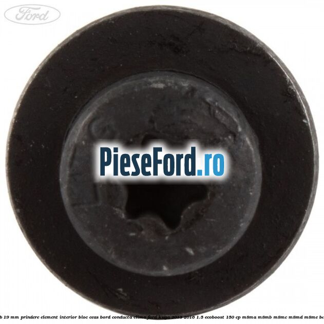 Surub 19 mm prindere element interior bloc ceas bord conducta clima Ford Kuga 2013-2016 1.5 EcoBoost 150 cp Surub 19 mm prindere element interior bloc ceas bord conducta clima Ford Kuga 2013-2016 1.5 EcoBoost 150 cp M8MA, M8MB, M8MC, M8MD, M8ME benzina