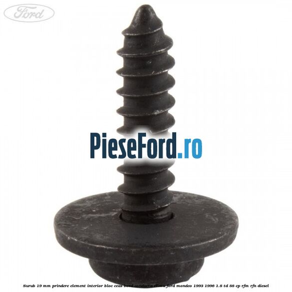 Surub 19 mm prindere element interior bloc ceas bord conducta clima Ford Mondeo 1993-1996 1.8 TD 88 cp RFM, RFN diesel