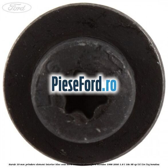 Surub 19 mm prindere element interior bloc ceas bord conducta clima Ford Mondeo 1996-2000 1.6 i 16V 95 cp L1L, L1N, L1Q benzina