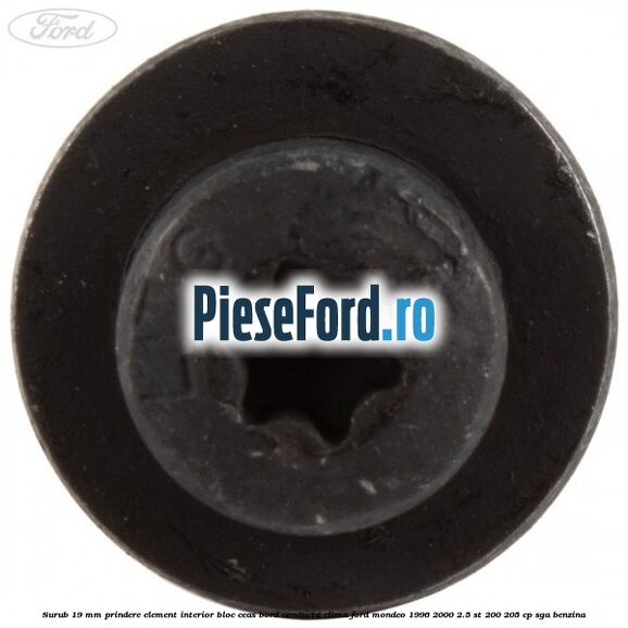 Surub 19 mm prindere element interior bloc ceas bord conducta clima Ford Mondeo 1996-2000 2.5 ST 200 205 cp SGA benzina