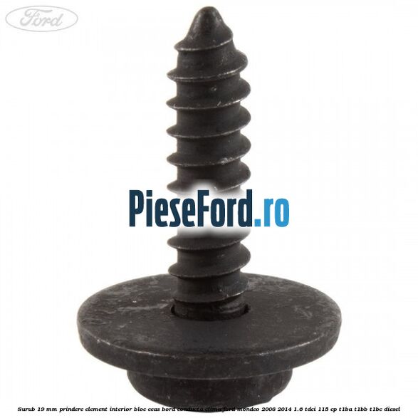 Surub 19 mm prindere element interior bloc ceas bord conducta clima Ford Mondeo 2008-2014 1.6 TDCi 115 cp Surub 19 mm prindere element interior bloc ceas bord conducta clima Ford Mondeo 2008-2014 1.6 TDCi 115 cp T1BA, T1BB, T1BC diesel
