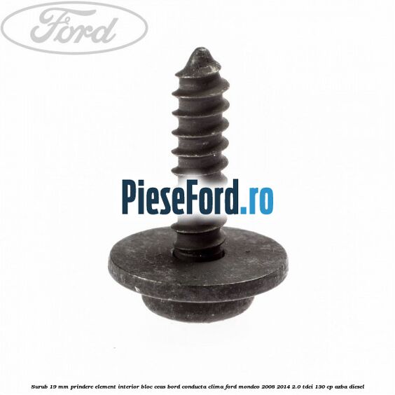 Surub 19 mm prindere element interior bloc ceas bord conducta clima Ford Mondeo 2008-2014 2.0 TDCi 130 cp AZBA diesel
