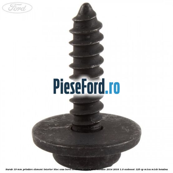Surub 19 mm prindere element interior bloc ceas bord conducta clima Ford Mondeo 2014-2018 1.0 EcoBoost 125 cp Surub 19 mm prindere element interior bloc ceas bord conducta clima Ford Mondeo 2014-2018 1.0 EcoBoost 125 cp M1CA, M1CB benzina