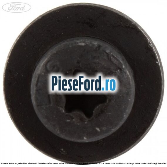 Surub 19 mm prindere element interior bloc ceas bord conducta clima Ford Mondeo 2014-2018 2.0 EcoBoost 203 cp TNCA, TNCB, TNCD, TNCF benzina