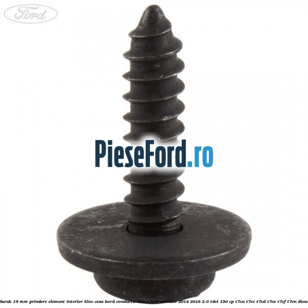 Surub 19 mm prindere element interior bloc ceas bord conducta clima Ford Mondeo 2014-2018 2.0 TDCi 150 cp T7CA, T7CC, T7CD, T7CE, T7CF, T7CN diesel