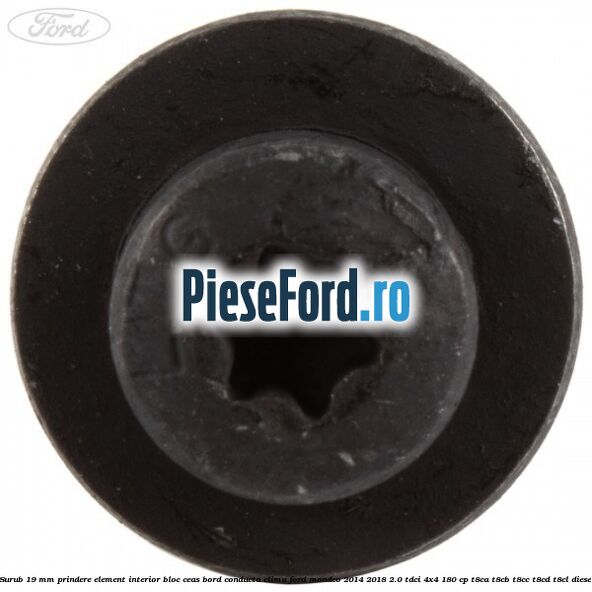 Surub 19 mm prindere element interior bloc ceas bord conducta clima Ford Mondeo 2014-2018 2.0 TDCi 4x4 180 cp T8CA, T8CB, T8CC, T8CD, T8CL diesel