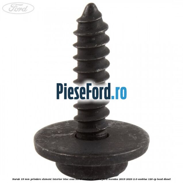 Surub 19 mm prindere element interior bloc ceas bord conducta clima Ford Mondeo 2019-2023 2.0 EcoBlue 120 cp BCCD diesel