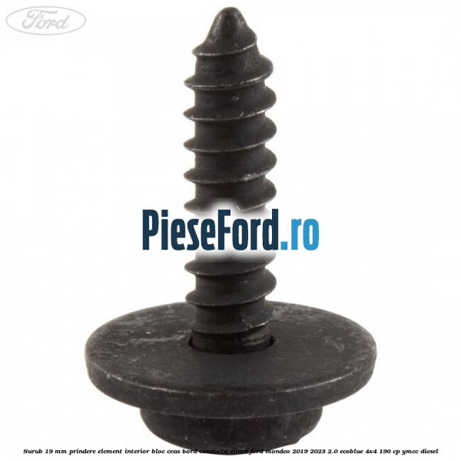 Surub 19 mm prindere element interior bloc ceas bord conducta clima Ford Mondeo 2019-2023 2.0 EcoBlue 4x4 190 cp Surub 19 mm prindere element interior bloc ceas bord conducta clima Ford Mondeo 2019-2023 2.0 EcoBlue 4x4 190 cp YMCC diesel