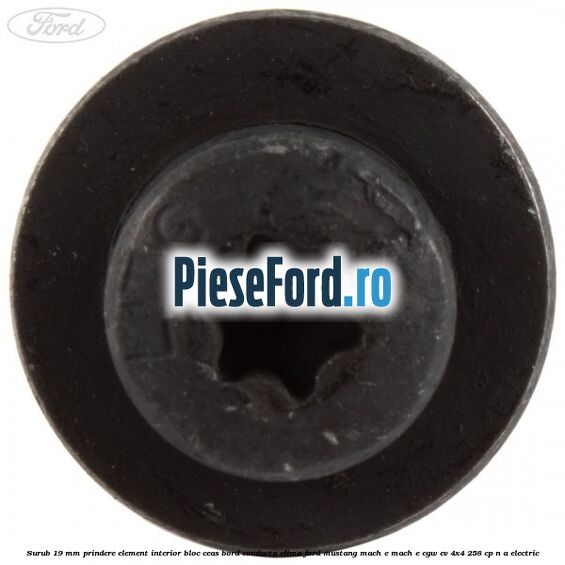 Surub 19 mm prindere element interior bloc ceas bord conducta clima Ford Mustang Mach-E MACH-E (CGW) EV 4x4 258 cp n/a electric