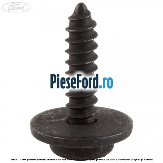 Surub 19 mm prindere element interior bloc ceas bord conducta clima Ford Puma 2020-2023 1.0 EcoBoost 95 cp Surub 19 mm prindere element interior bloc ceas bord conducta clima Ford Puma 2020-2023 1.0 EcoBoost 95 cp M0JA benzina