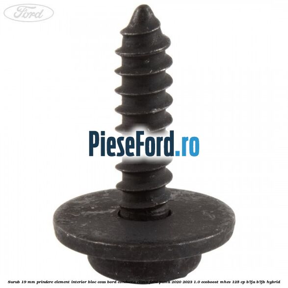 Surub 19 mm prindere element interior bloc ceas bord conducta clima Ford Puma 2020-2023 1.0 EcoBoost mHEV 125 cp B7JA, B7JB Hybrid
