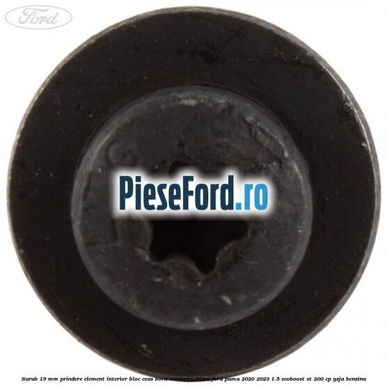 Surub 19 mm prindere element interior bloc ceas bord conducta clima Ford Puma 2020-2023 1.5 EcoBoost ST 200 cp YZJA benzina