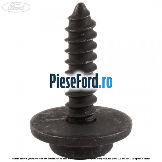 Surub 19 mm prindere element interior bloc ceas bord conducta clima Ford Ranger 2002-2006 2.5 TD 4x4 109 cp WL-T diesel