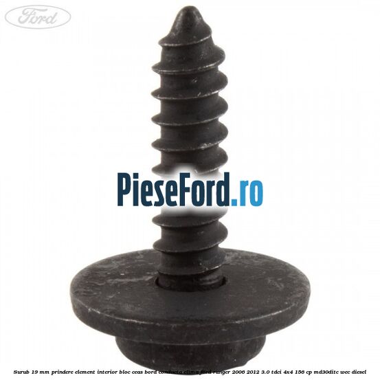 Surub 19 mm prindere element interior bloc ceas bord conducta clima Ford Ranger 2006-2012 3.0 TDCi 4x4 156 cp MD30DITC, WEC diesel