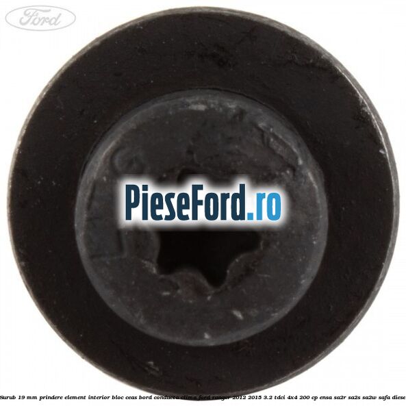 Surub 19 mm prindere element interior bloc ceas bord conducta clima Ford Ranger 2012-2015 3.2 TDCi 4x4 200 cp ENSA, SA2R, SA2S, SA2W, SAFA diesel