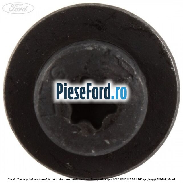 Surub 19 mm prindere element interior bloc ceas bord conducta clima Ford Ranger 2016-2020 2.2 TDCi 160 cp GBVAJQJ, T22DD0P diesel