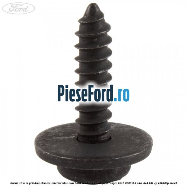 Surub 19 mm prindere element interior bloc ceas bord conducta clima Ford Ranger 2016-2020 2.2 TDCi 4x4 131 cp T22DD0P diesel