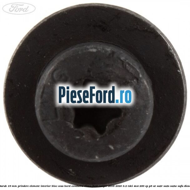 Surub 19 mm prindere element interior bloc ceas bord conducta clima Ford Ranger 2016-2020 3.2 TDCi 4x4 200 cp Surub 19 mm prindere element interior bloc ceas bord conducta clima Ford Ranger 2016-2020 3.2 TDCi 4x4 200 cp P5-AT, SA2R, SA2S, SA2W, SAFA diesel