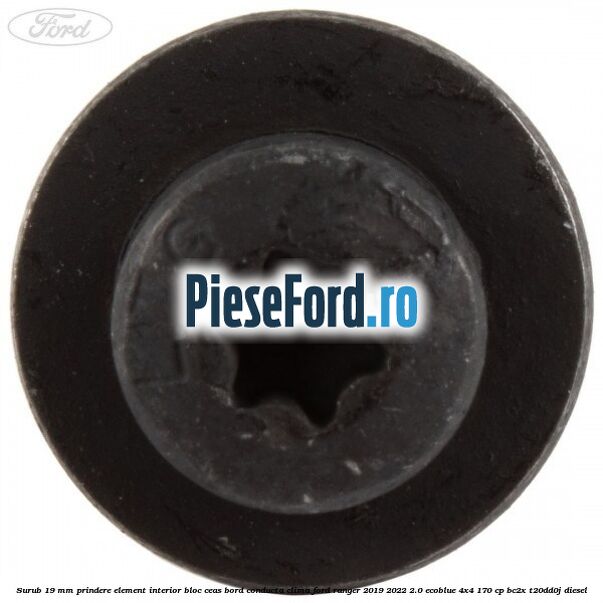 Surub 19 mm prindere element interior bloc ceas bord conducta clima Ford Ranger 2019-2022 2.0 EcoBlue 4x4 170 cp Surub 19 mm prindere element interior bloc ceas bord conducta clima Ford Ranger 2019-2022 2.0 EcoBlue 4x4 170 cp BC2X, T20DD0J diesel
