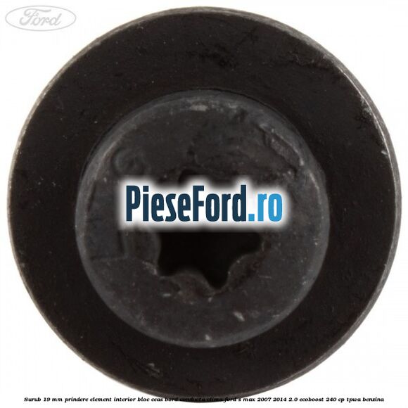 Surub 19 mm prindere element interior bloc ceas bord conducta clima Ford S-Max 2007-2014 2.0 EcoBoost 240 cp Surub 19 mm prindere element interior bloc ceas bord conducta clima Ford S-Max 2007-2014 2.0 EcoBoost 240 cp TPWA benzina