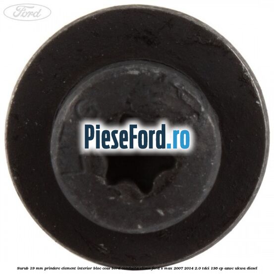 Surub 19 mm prindere element interior bloc ceas bord conducta clima Ford S-Max 2007-2014 2.0 TDCi 136 cp AZWC, UKWA diesel