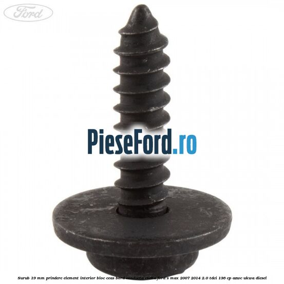 Surub 19 mm prindere element interior bloc ceas bord conducta clima Ford S-Max 2007-2014 2.0 TDCi 136 cp AZWC, UKWA diesel