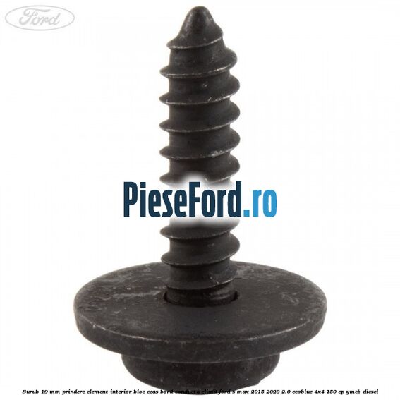 Surub 19 mm prindere element interior bloc ceas bord conducta clima Ford S-Max 2015-2023 2.0 EcoBlue 4x4 150 cp YMCB diesel