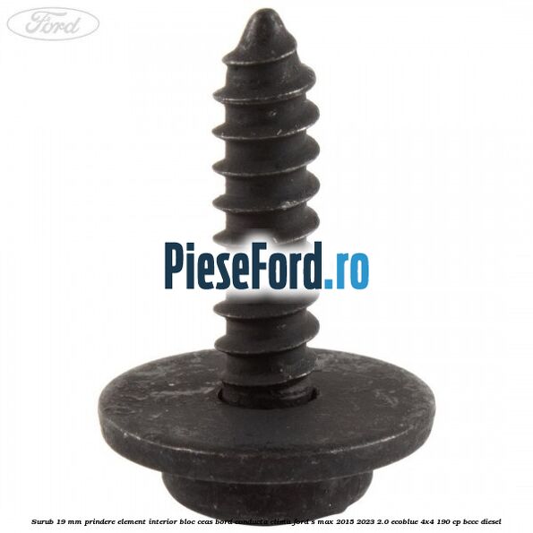 Surub 19 mm prindere element interior bloc ceas bord conducta clima Ford S-Max 2015-2023 2.0 EcoBlue 4x4 190 cp BCCC diesel