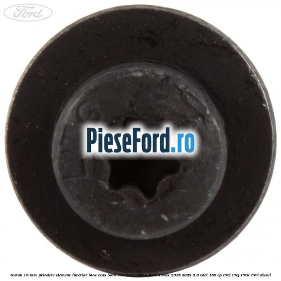 Surub 19 mm prindere element interior bloc ceas bord conducta clima Ford S-Max 2015-2023 2.0 TDCi 150 cp Surub 19 mm prindere element interior bloc ceas bord conducta clima Ford S-Max 2015-2023 2.0 TDCi 150 cp T7CI, T7CJ, T7CK, T7CL diesel