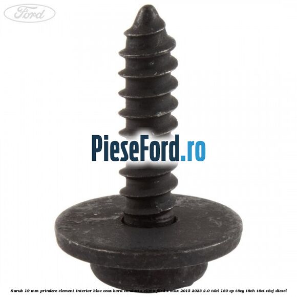 Surub 19 mm prindere element interior bloc ceas bord conducta clima Ford S-Max 2015-2023 2.0 TDCi 180 cp T8CG, T8CH, T8CI, T8CJ diesel