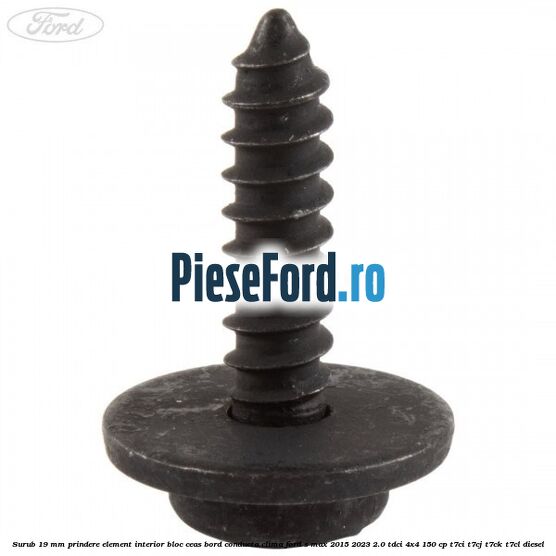 Surub 19 mm prindere element interior bloc ceas bord conducta clima Ford S-Max 2015-2023 2.0 TDCi 4x4 150 cp T7CI, T7CJ, T7CK, T7CL diesel