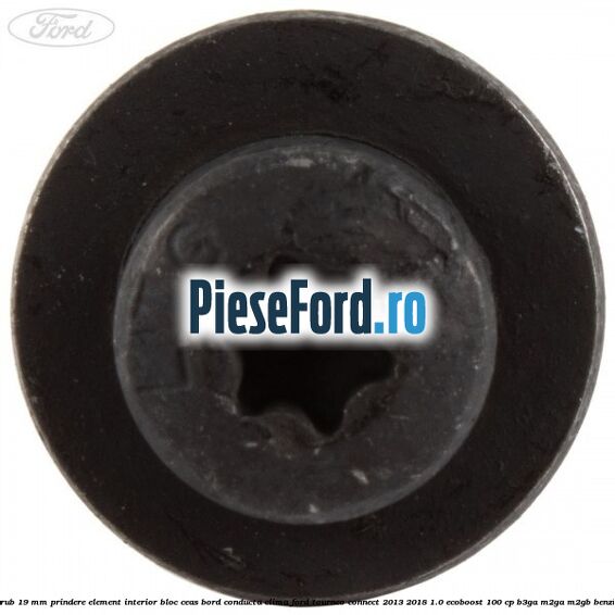 Surub 19 mm prindere element interior bloc ceas bord conducta clima Ford Tourneo Connect 2013-2018 1.0 EcoBoost 100 cp B3GA, M2GA, M2GB benzina